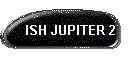 ISH JUPITER 2