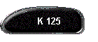 K 125